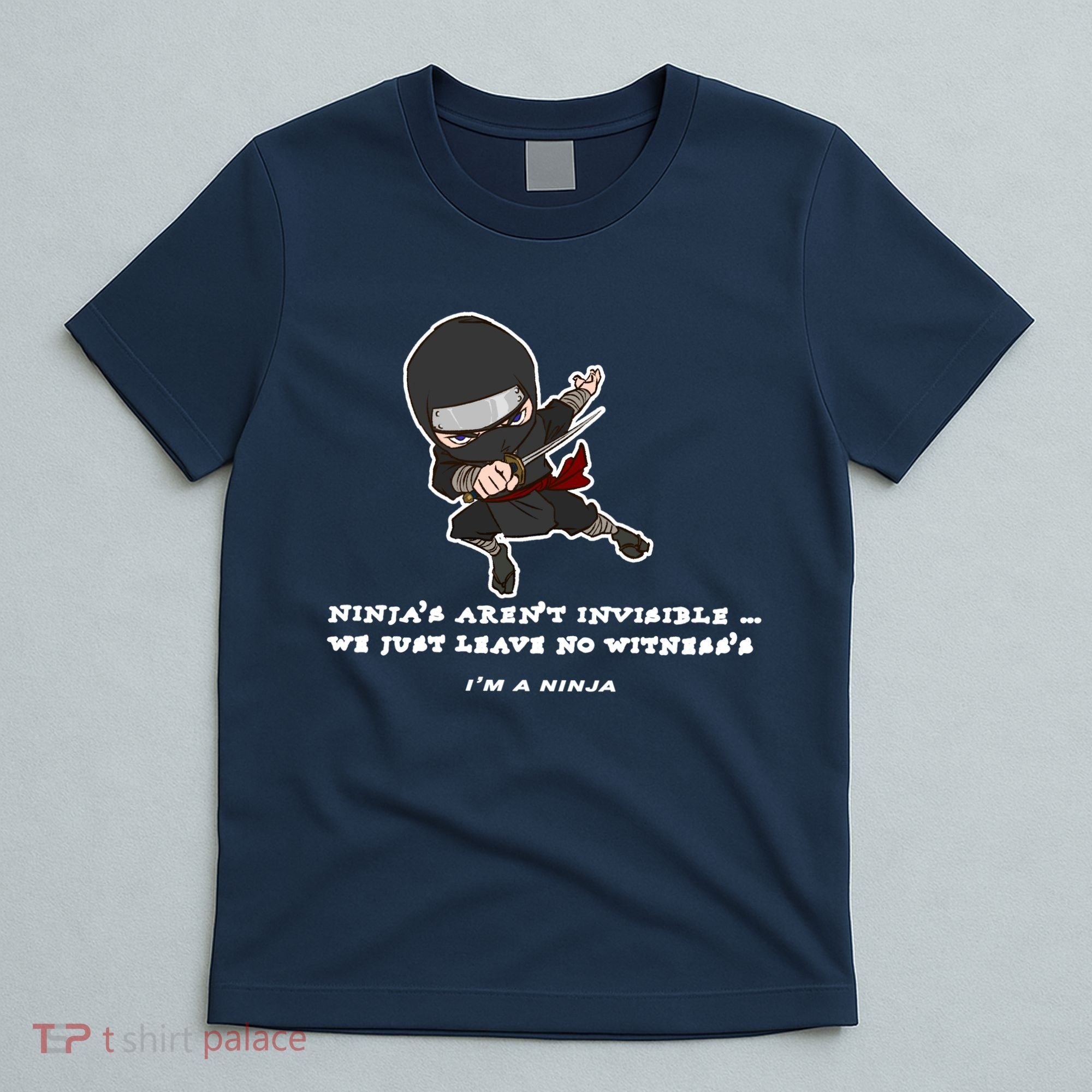 Ninjas Aren't Invisible Leave No Witnesses T-Shirt