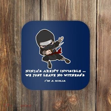 Ninjas Aren't Invisible Leave No Witnesses Coaster