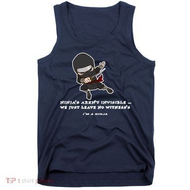 Ninjas Aren't Invisible Leave No Witnesses Tank Top