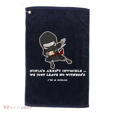 Ninjas Aren't Invisible Leave No Witnesses Golf Towel