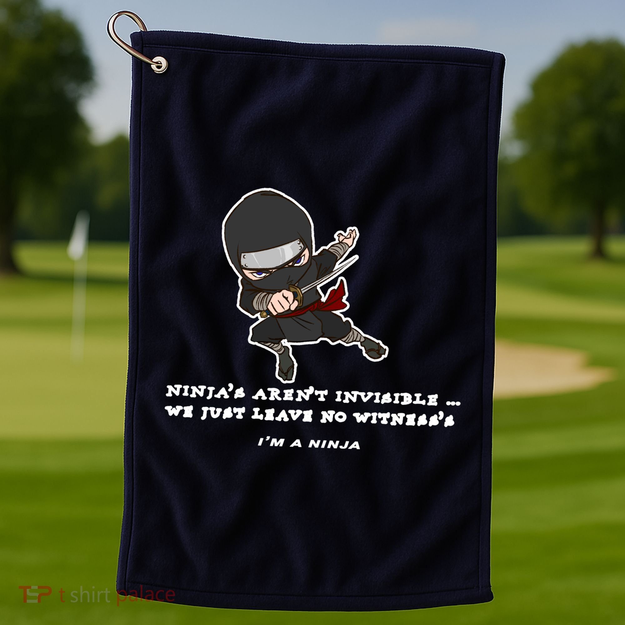 Ninjas Aren't Invisible Leave No Witnesses Golf Towel