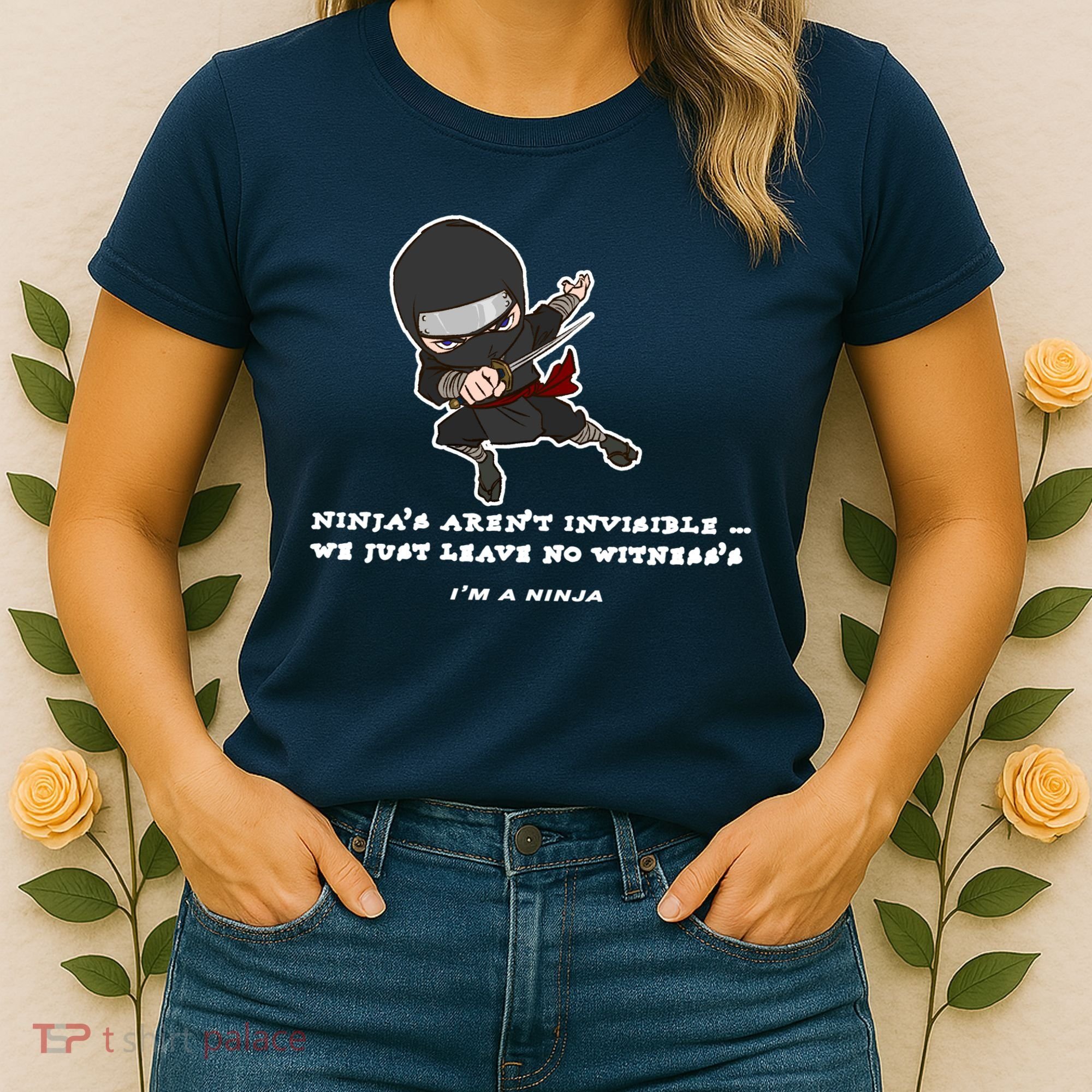 Ninjas Aren't Invisible Leave No Witnesses Women's T-Shirt
