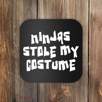 Ninjas Stole My Costume Halloween Coaster