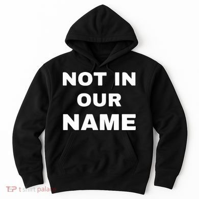 Not In Our Name Hoodie