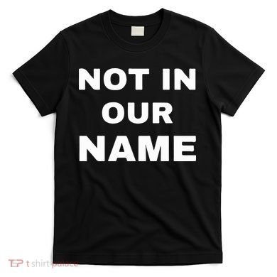 Not In Our Name T-Shirt