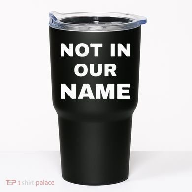 Not In Our Name Tumbler