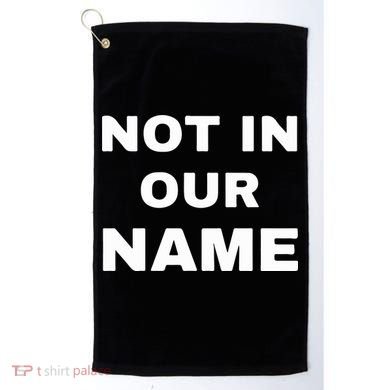 Not In Our Name Golf Towel