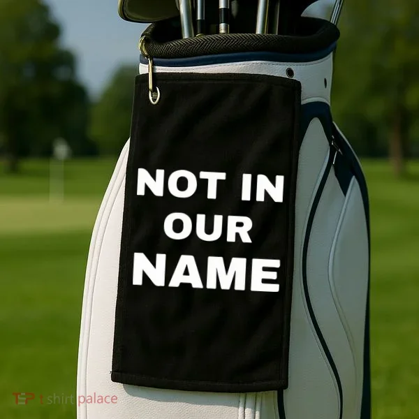 Not In Our Name Golf Towel