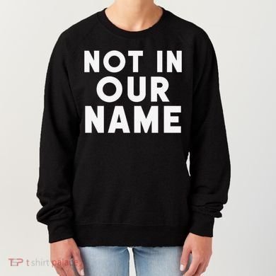 Not In Our Name Free Gaza Stop War In Palestine Women's Sweatshirt