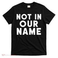 Not In Our Name Free Gaza Stop War In Palestine T-Shirt thumb 0