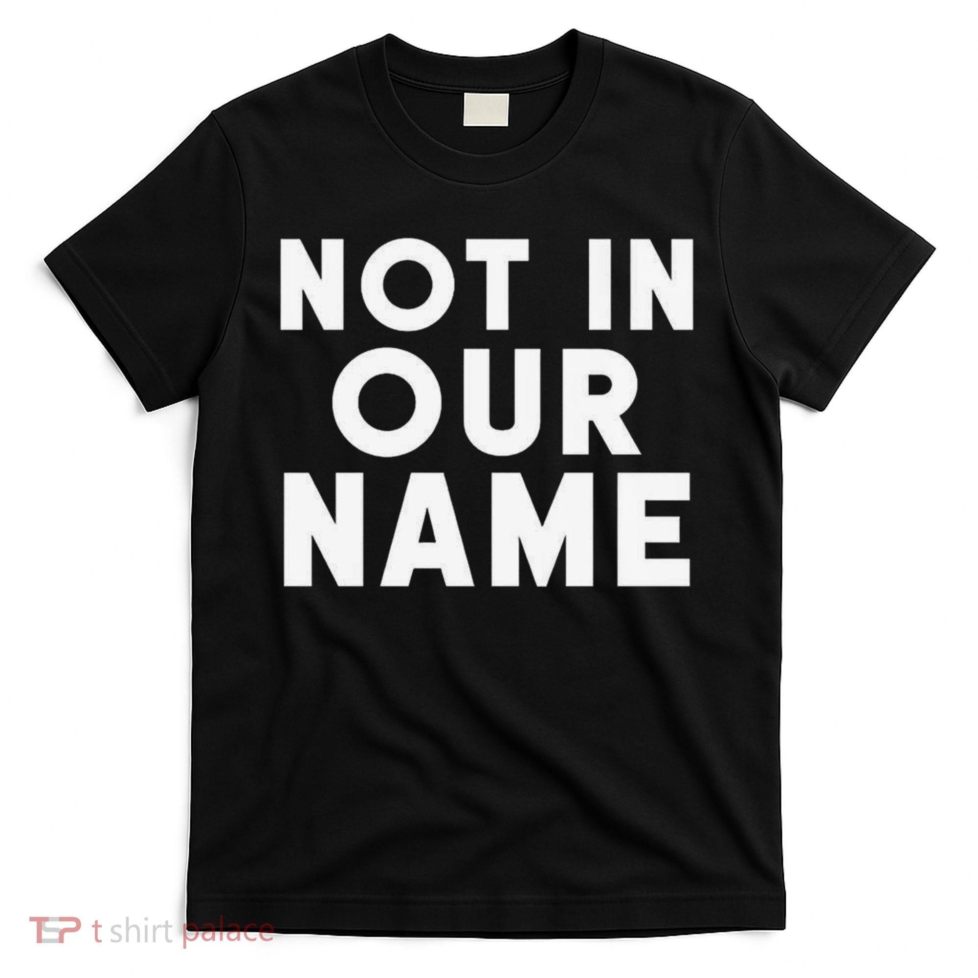 Not In Our Name Free Gaza Stop War In Palestine T-Shirt