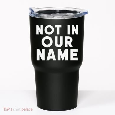 Not In Our Name Free Gaza Stop War In Palestine Tumbler
