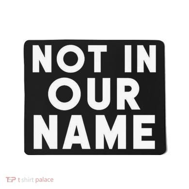 Not In Our Name Free Gaza Stop War In Palestine Mousepad