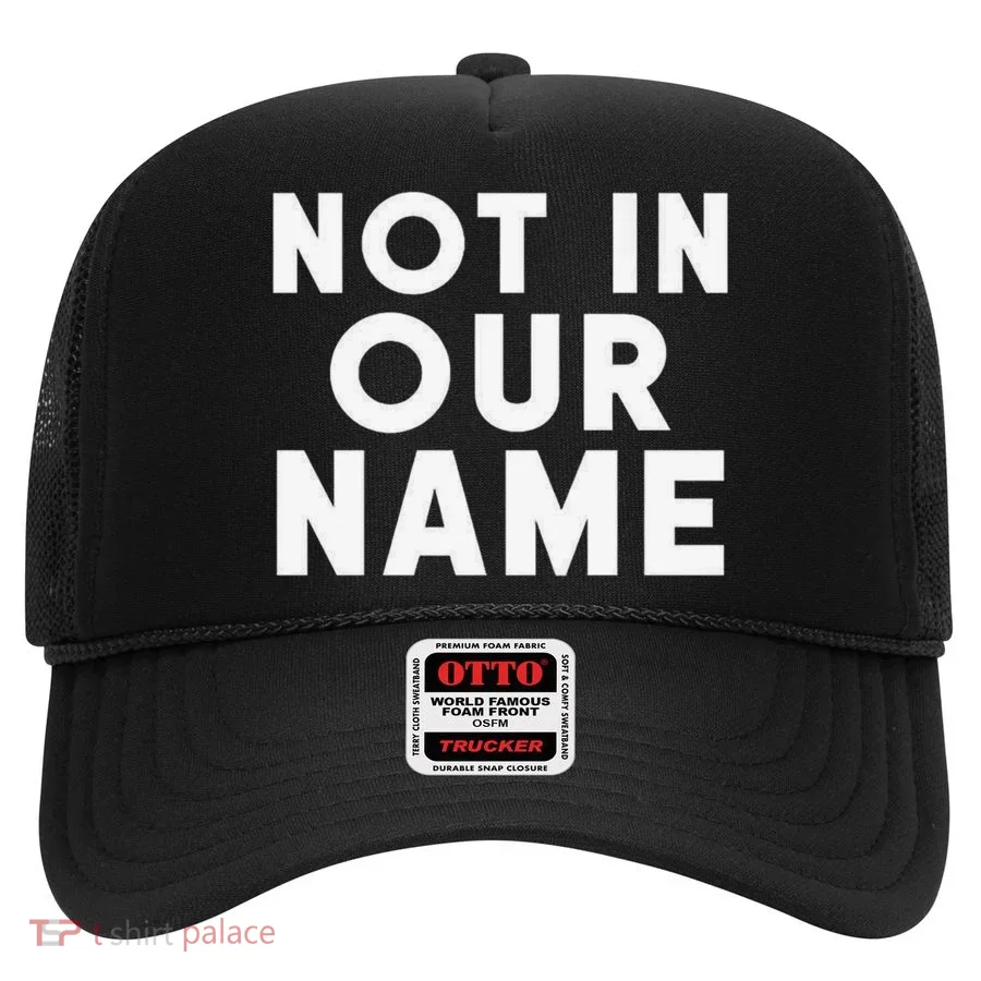 Not In Our Name Free Gaza Stop War In Palestine Hat