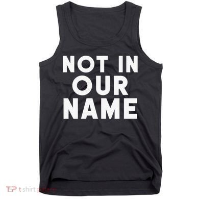 Not In Our Name Free Gaza Stop War In Palestine Tank Top