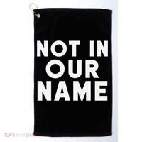 Not In Our Name Free Gaza Stop War In Palestine Golf Towel thumb 0