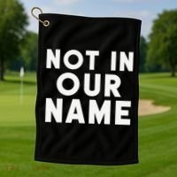 Not In Our Name Free Gaza Stop War In Palestine Golf Towel thumb 1