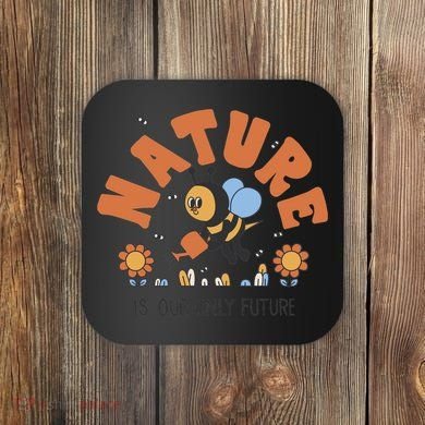 Nature Is Our Only Future Earth Day Bee Coaster