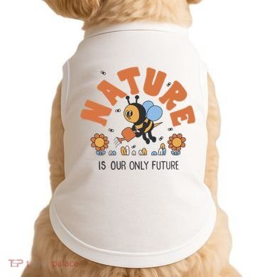 Nature Is Our Only Future Earth Day Bee Doggie Tank