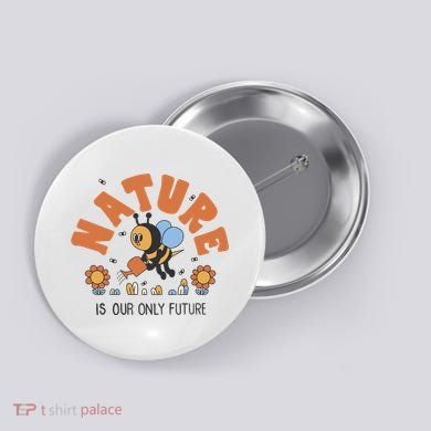 Nature Is Our Only Future Earth Day Bee Button