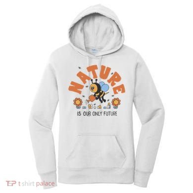 Nature Is Our Only Future Earth Day Bee Women's Hoodie