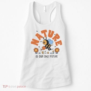 Nature Is Our Only Future Earth Day Bee Women's Tank Top