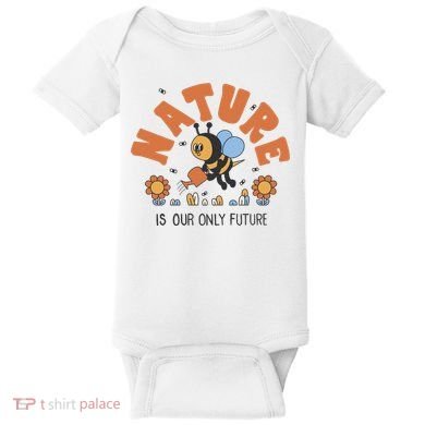 Nature Is Our Only Future Earth Day Bee Baby Bodysuit