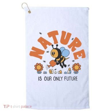 Nature Is Our Only Future Earth Day Bee Golf Towel