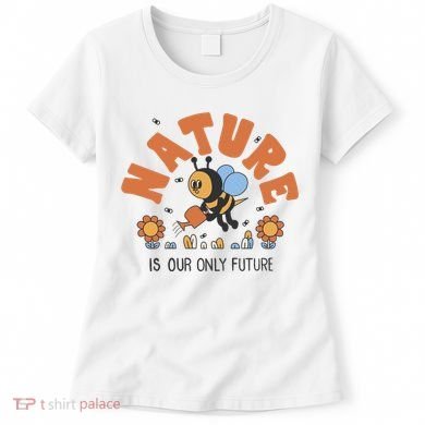 Nature Is Our Only Future Earth Day Bee Women's T-Shirt
