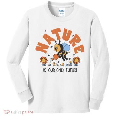 Nature Is Our Only Future Earth Day Bee Kids Long Sleeve Shirt
