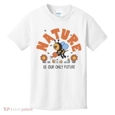 Nature Is Our Only Future Earth Day Bee Kids T-Shirt