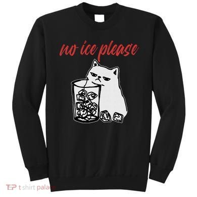 No Ice Please Funny Cat Meme Sweatshirt