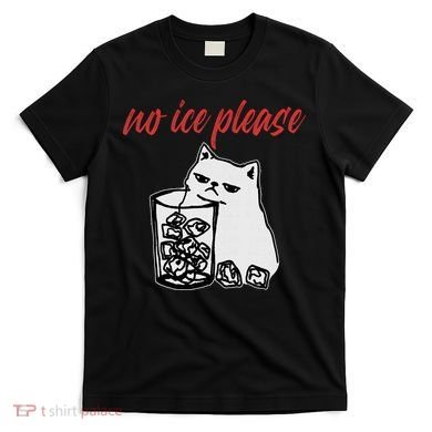 No Ice Please Funny Cat Meme T-Shirt