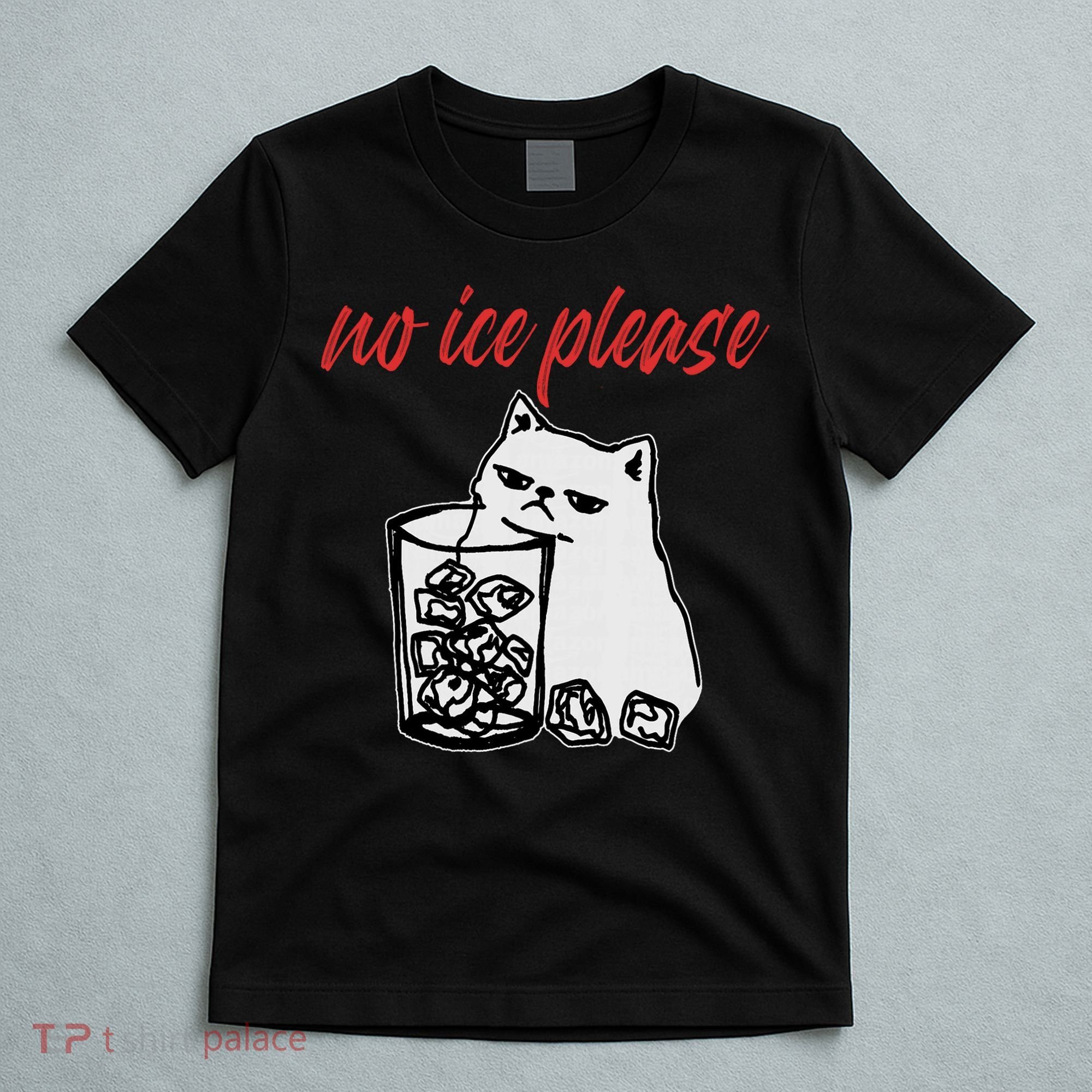 No Ice Please Funny Cat Meme T-Shirt