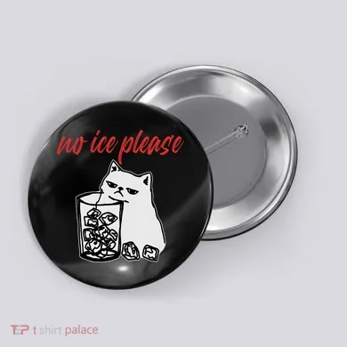 No Ice Please Funny Cat Meme Button
