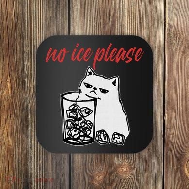 No Ice Please Funny Cat Meme Coaster