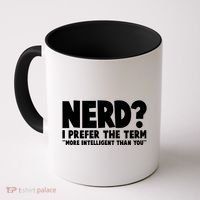 Nerd I Prefer The Term More Intelligent Than You Coffee Mug thumb 0