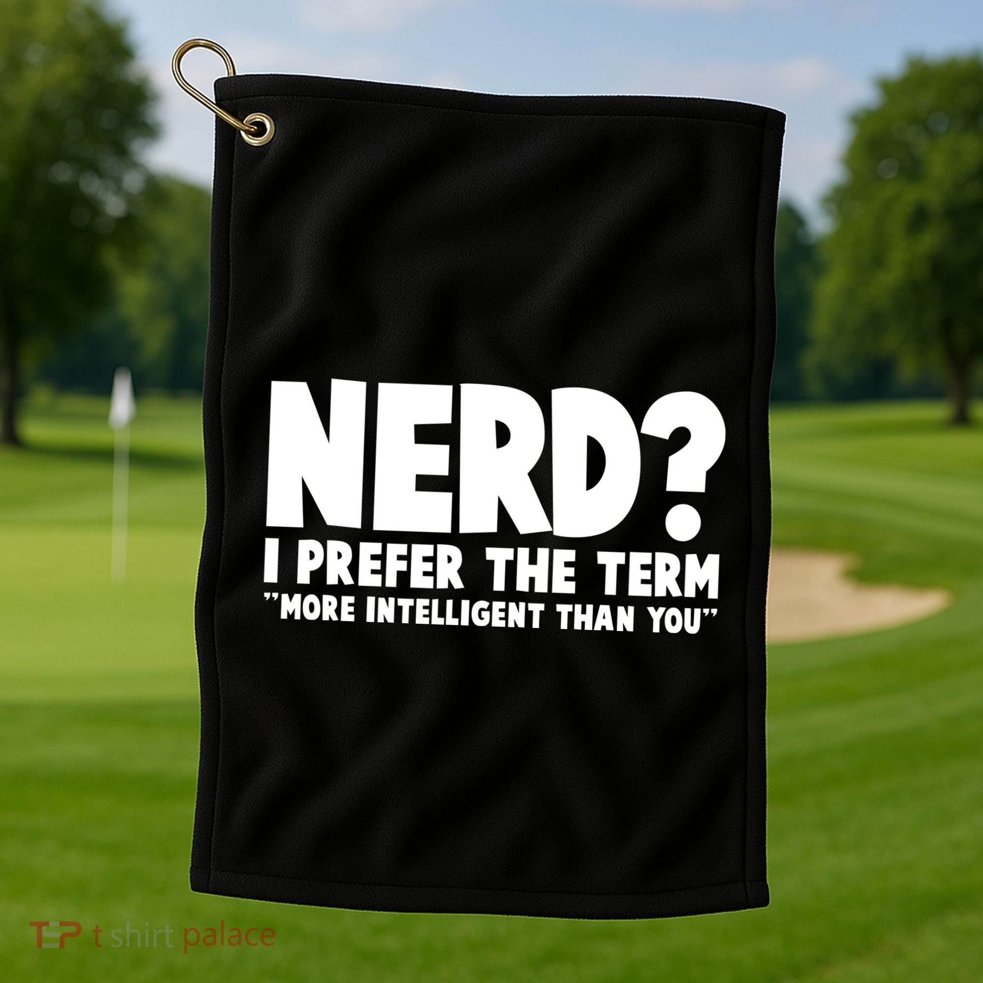 Nerd I Prefer The Term More Intelligent Than You Golf Towel