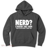 Nerd I Prefer The Term More Intelligent Than You Hoodie thumb 0