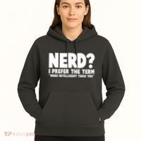 Nerd I Prefer The Term More Intelligent Than You Hoodie thumb 5