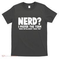 Nerd I Prefer The Term More Intelligent Than You T-Shirt thumb 0