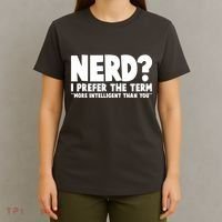 Nerd I Prefer The Term More Intelligent Than You T-Shirt thumb 4