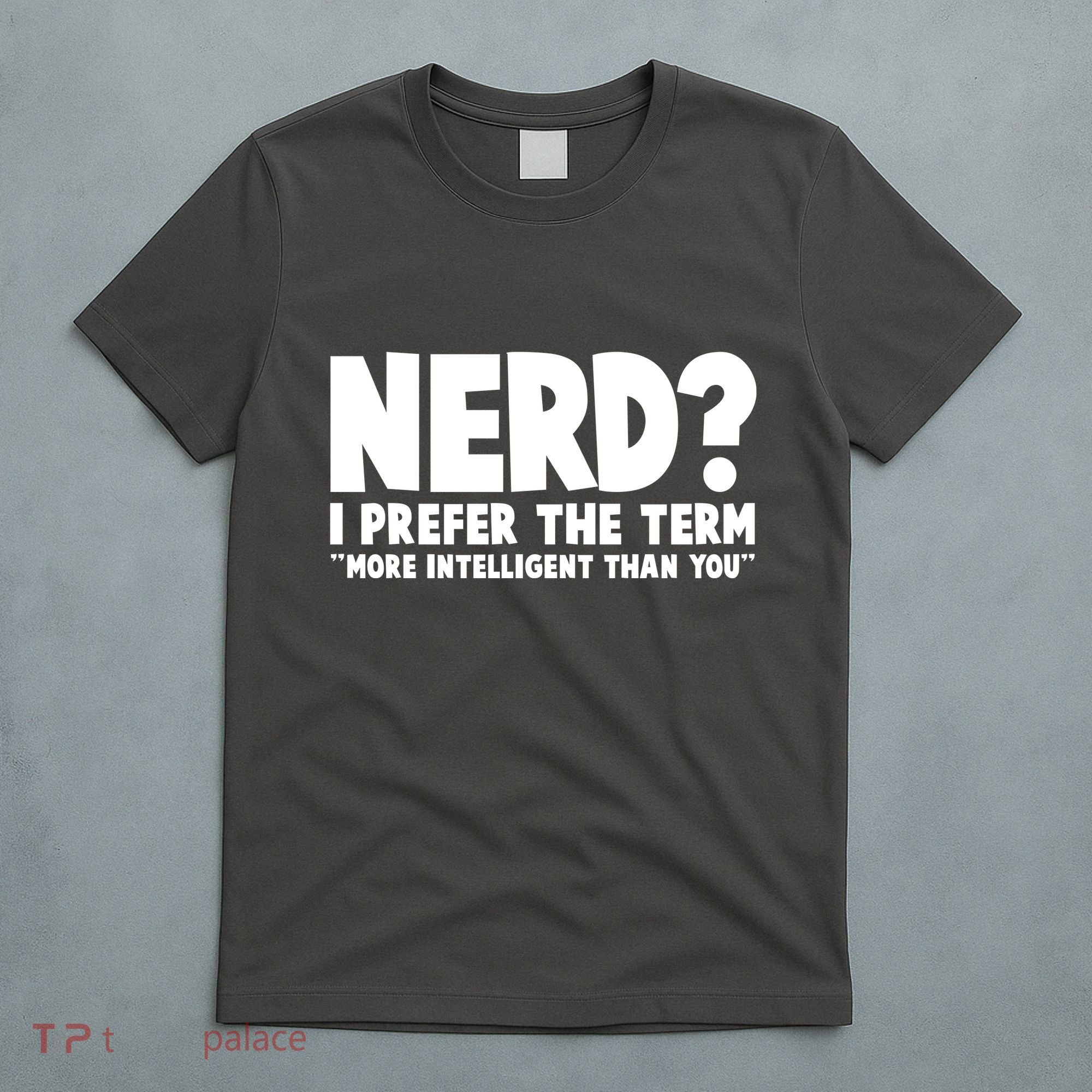 Nerd I Prefer The Term More Intelligent Than You T-Shirt