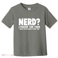 Nerd I Prefer The Term More Intelligent Than You Toddler T-Shirt thumb 0