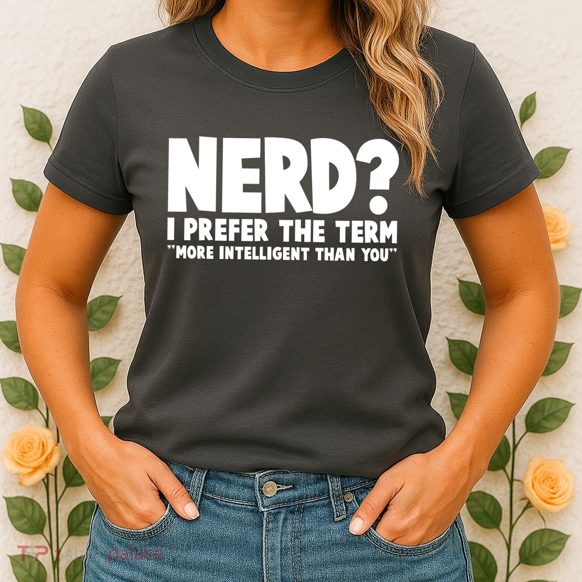 Nerd I Prefer The Term More Intelligent Than You Women's T-Shirt