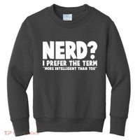 Nerd I Prefer The Term More Intelligent Than You Kids Sweatshirt thumb 0