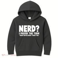 Nerd I Prefer The Term More Intelligent Than You Kids Hoodie thumb 0