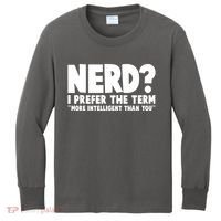 Nerd I Prefer The Term More Intelligent Than You Kids Long Sleeve Shirt thumb 0