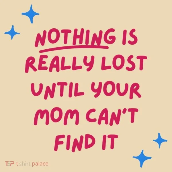 Nothing Is Really Lost Until Your Mom Can't Find It Funny Tote Bag