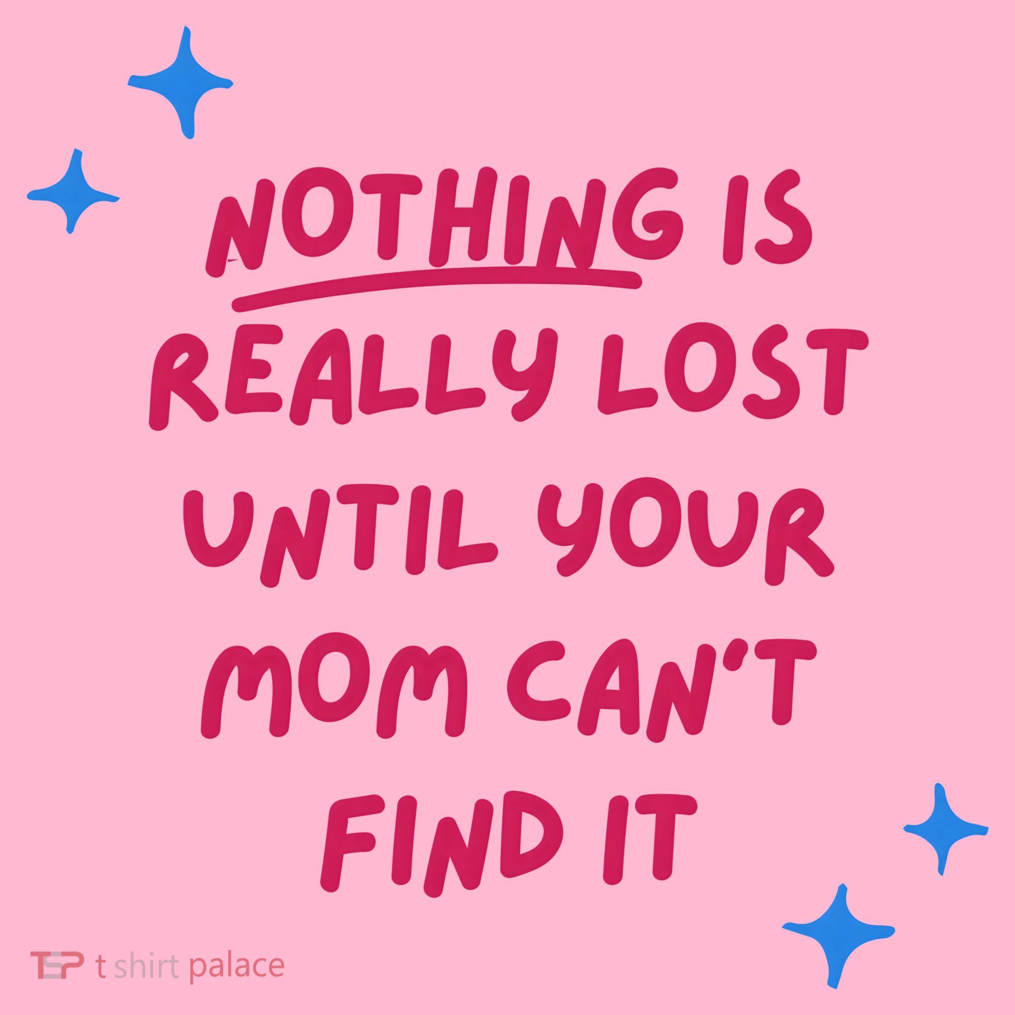 Nothing Is Really Lost Until Your Mom Can't Find It Funny Coaster
